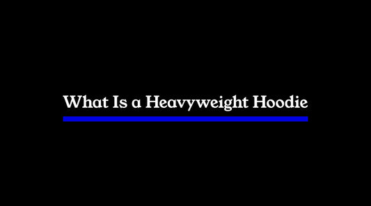 What Is a Heavyweight Hoodie