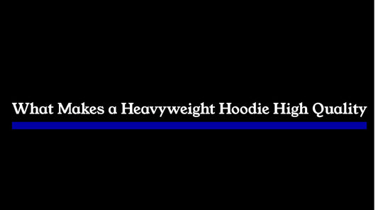 What Makes a Heavyweight Hoodie High Quality? (Fabric, Fit & Structure)