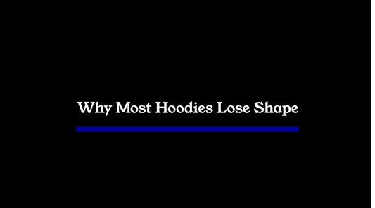 Why Most Hoodies Lose Shape (And How to Avoid It)