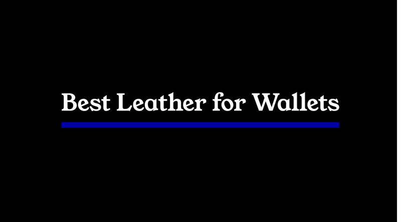 Best Leather for Wallets: Material Determines Performance